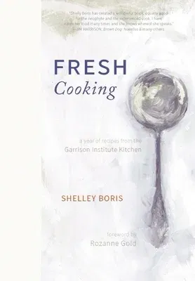 Fresh Cooking: A Year of Recipes from the Garrison Institute Kitchen