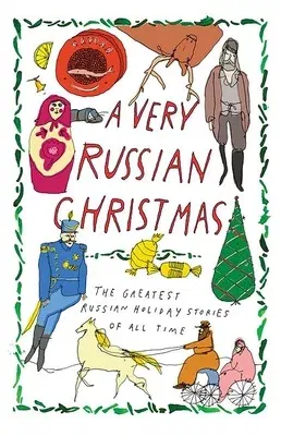 A Very Russian Christmas: The Greatest Russian Holiday Stories of All Time