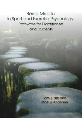 Being Mindful in Sport and Exercise Psychology: Pathways for Practitioners and Students