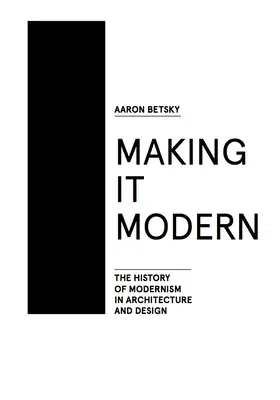 Making It Modern: The History of Modernism in Architecture of Design (English)