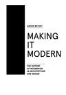 Making It Modern: The History of Modernism in Architecture of Design (English)