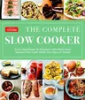 The Complete Slow Cooker: From Appetizers to Desserts - 400 Must-Have Recipes That Cook While You Play (or Work)