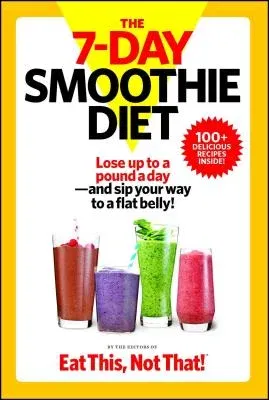 The 7-Day Smoothie Diet: Lose Up to a Pound a Day--And Sip Your Way to a Flat Belly!