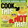 Cook This, Not That! Kitchen Survival Guide: The No-Diet Weight Loss Solution