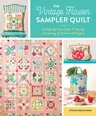 The Vintage Flower Sampler Quilt: A Step-By-Step Guide to Sewing a Stunning Quilt & Fresh Projects