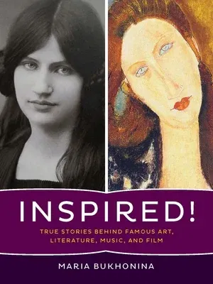 Inspired!: True Stories Behind Famous Art, Literature, Music, and Film