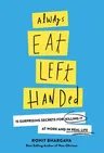 Always Eat Left Handed: 15 Surprising Secrets for Killing It at Work and in Real Life (Updated)