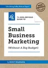 The Non-Obvious Guide to Small Business Marketing (Without a Big Budget)