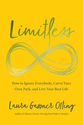 Limitless: How to Ignore Everybody, Carve Your Own Path, and Live Your Best Life