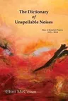 The Dictionary of Unspellable Noises: New & Selected Poems 1975 - 2018