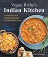 Vegan Richa's Indian Kitchen: Traditional and Creative Recipes for the Home Cook