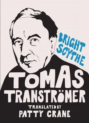 Bright Scythe: Selected Poems by Tomas Tranströmer