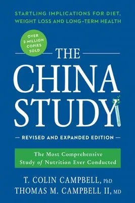 The China Study: The Most Comprehensive Study of Nutrition Ever Conducted and the Startling Implications for Diet, Weight Loss, and Lon (Revised)