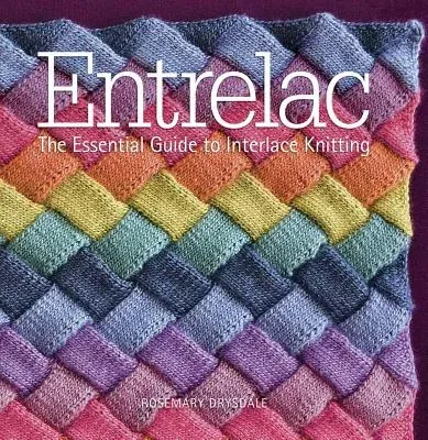 Entrelac: The Essential Guide to Interlace Knitting