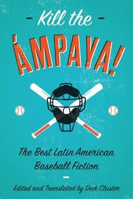 Kill the Ámpaya! the Best Latin American Baseball Fiction