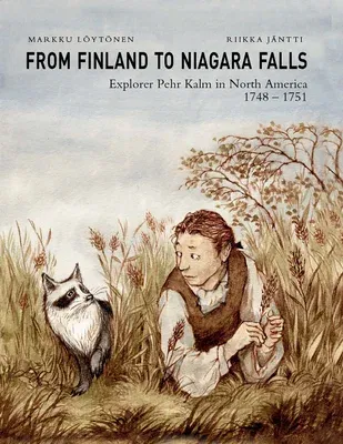 From Finland to Niagara Falls: Pehr Kalm in North America 1748-1751: Pehr Kalm in North America 1748-1751