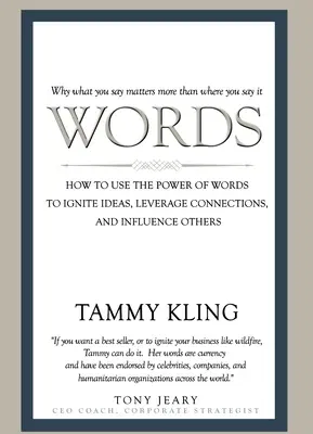 Words: How to Use the Power of Words to Ignite Ideas, Leverage Connections, and Influence Others