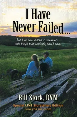 I Have Never Failed...: But I Do Have Extensive Experience with Things That Absolutely Won't Work