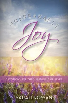 Unspeakable Joy: Devotions for the Slumbering Believer