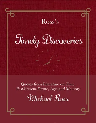 Ross's Timely Discoveries: Quotes from Literature on Time, Past-Present-Future, Age, and Memory