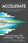 Accelerate: The Science of Lean Software and DevOps: Building and Scaling High Performing Technology Organizations