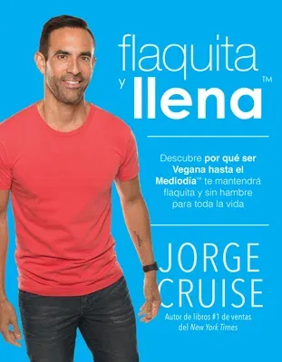 Flaquita Y Llena: Descubre Por Que Ser Vegana Hasta El Mediodia Te Mantendra Flaquita Y Sin Hambre Para Toda La Vida