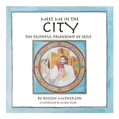 Meet Me in the City: The Faithful Friendship of Jesus