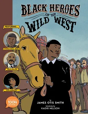 Black Heroes of the Wild West: Featuring Stagecoach Mary, Bass Reeves, and Bob Lemmons: A Toon Graphic