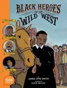 Black Heroes of the Wild West: Featuring Stagecoach Mary, Bass Reeves, and Bob Lemmons: A Toon Graphic