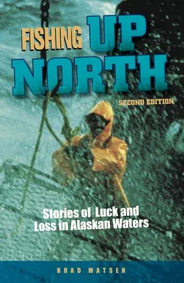 Fishing Up North: Stories of Luck and Loss in Alaskan Waters