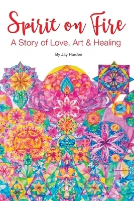 Spirit on Fire: A Story of Love, Art & Healing