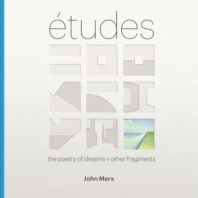 Etudes: The Poetry of Dreams + Other Fragments