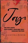 Joy: The Five Lights That Clarify Your Best Self Through The Pain