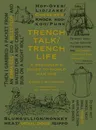 Trench Talk Trench Life: A Beginner's Guide to World War One