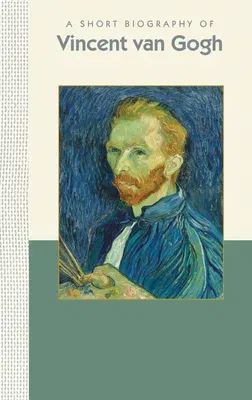 A Short Biography of Vincent Van Gogh