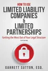 How to Use Limited Liability Companies & Limited Partnerships: Getting the Most Out of Your Legal Structure