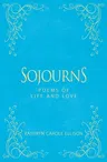 Sojourns: Poems of Life and Love