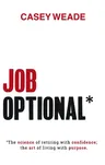 Job Optional*: *The Science of Retiring with Confidence; The Art of Living with Purpose.