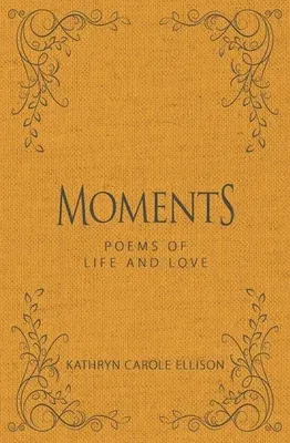 Moments: Poems of Life and Love