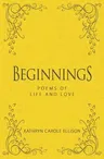 Beginnings: Poems of Life and Love