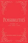 Possibilities: Poems of Life and Love