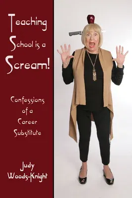 Teaching School Is a Scream!: Confessions of a Substitute Teacher