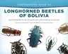 Photographic Guide to Longhorned Beetles of Bolivia: Guía Fotográfica de Escarabajos Longicornios de Bolivia