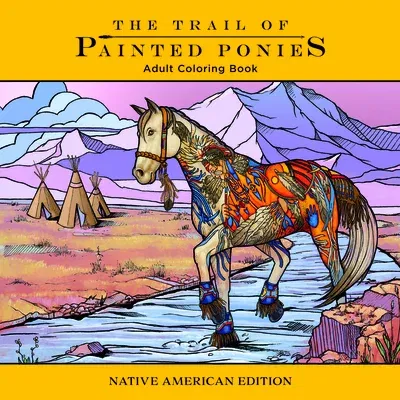 Trail of Painted Ponies Coloring Book: Native American Edition