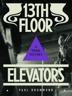 13th Floor Elevators: A Visual History