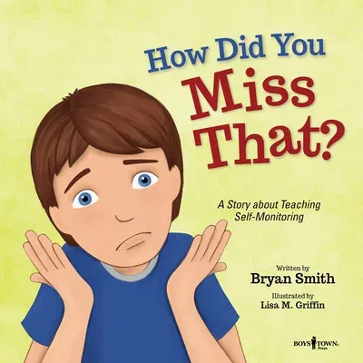 How Did You Miss That?: A Story about Teaching Self-Monitoring Volume 7 (First Edition,)