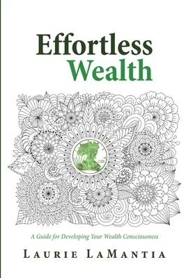 Effortless Wealth: A Guide for Developing Your Wealth Consciousness