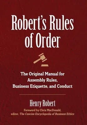 Robert's Rules of Order: The Original Manual for Assembly Rules, Business Etiquette, and Conduct