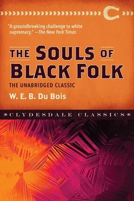 The Souls of Black Folk: The Unabridged Classic