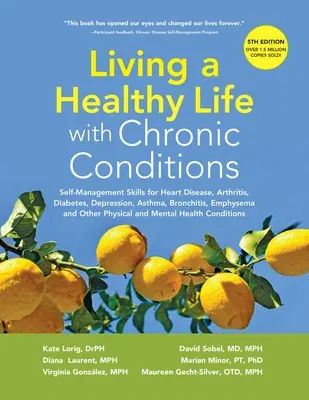 Living a Healthy Life with Chronic Conditions: Self-Management Skills for Heart Disease, Arthritis, Diabetes, Depression, Asthma, Bronchitis, Emphysem